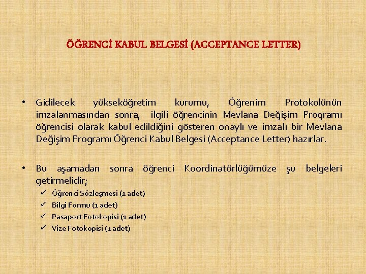 ÖĞRENCİ KABUL BELGESİ (ACCEPTANCE LETTER) • Gidilecek yükseköğretim kurumu, Öğrenim Protokolünün imzalanmasından sonra, ilgili