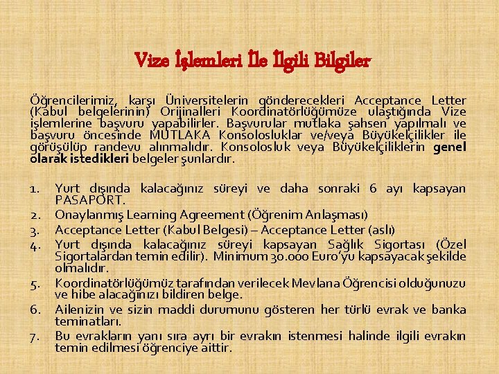 Vize İşlemleri İle İlgili Bilgiler Öğrencilerimiz, karşı Üniversitelerin gönderecekleri Acceptance Letter (Kabul belgelerinin) Orijinalleri