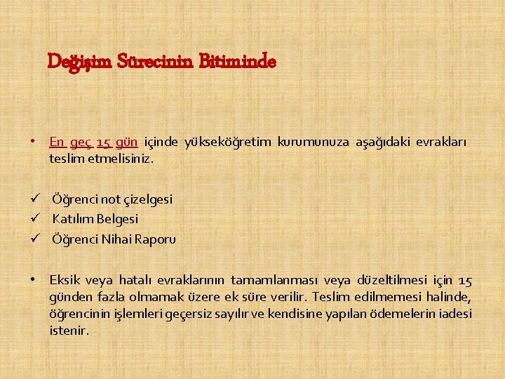 Değişim Sürecinin Bitiminde • En geç 15 gün içinde yükseköğretim kurumunuza aşağıdaki evrakları teslim