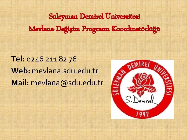 Süleyman Demirel Üniversitesi Mevlana Değişim Programı Koordinatörlüğü Tel: 0246 211 82 76 Web: mevlana.