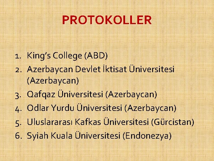 PROTOKOLLER 1. King’s College (ABD) 2. Azerbaycan Devlet İktisat Üniversitesi (Azerbaycan) 3. Qafqaz Üniversitesi