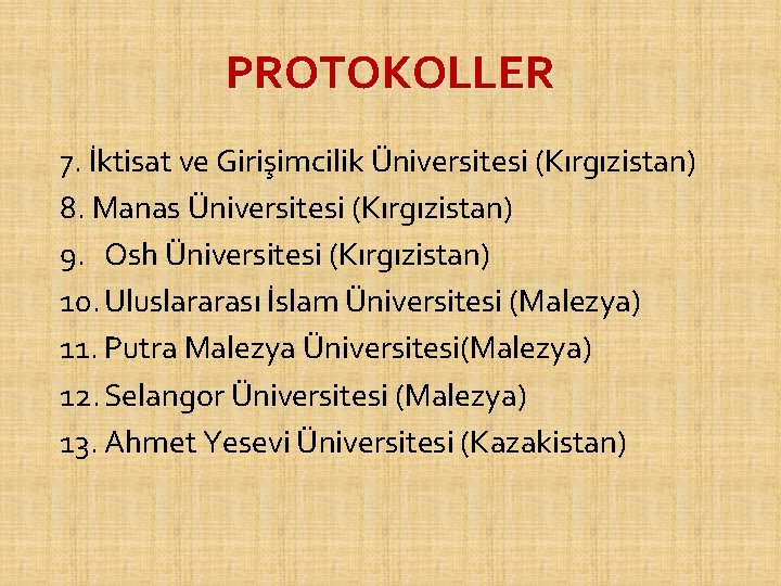 PROTOKOLLER 7. İktisat ve Girişimcilik Üniversitesi (Kırgızistan) 8. Manas Üniversitesi (Kırgızistan) 9. Osh Üniversitesi