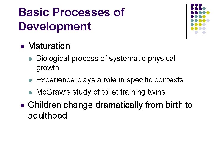 Basic Processes of Development l l Maturation l Biological process of systematic physical growth