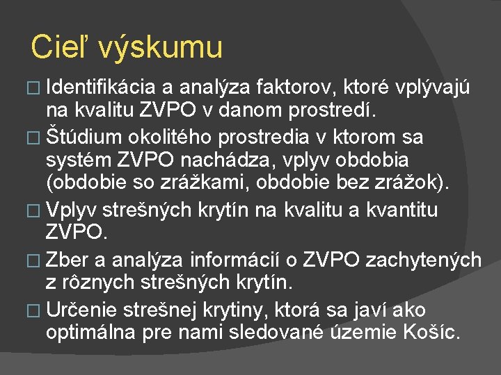 Cieľ výskumu � Identifikácia a analýza faktorov, ktoré vplývajú na kvalitu ZVPO v danom