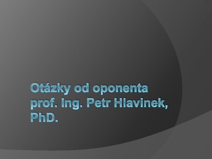 Otázky od oponenta prof. Ing. Petr Hlavinek, Ph. D. 