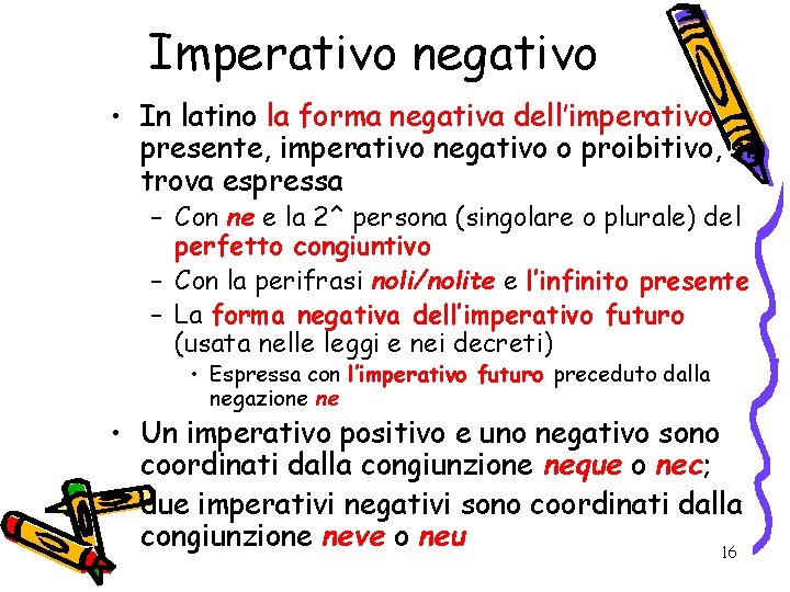 Imperativo negativo • In latino la forma negativa dell’imperativo presente, imperativo negativo o proibitivo,