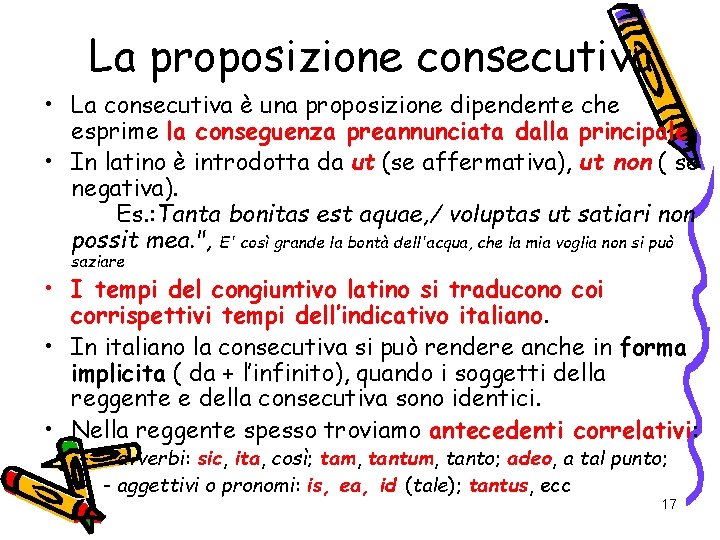 La proposizione consecutiva • La consecutiva è una proposizione dipendente che esprime la conseguenza