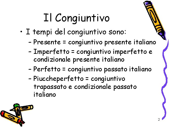 Il Congiuntivo • I tempi del congiuntivo sono: – Presente = congiuntivo presente italiano