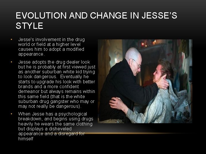 EVOLUTION AND CHANGE IN JESSE’S STYLE • Jesse's involvement in the drug world or