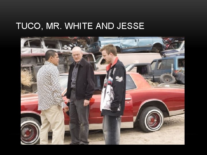 TUCO, MR. WHITE AND JESSE 