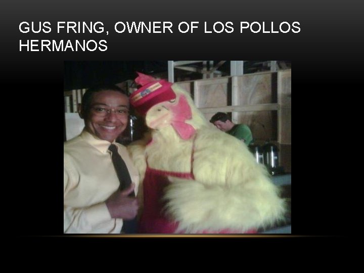 GUS FRING, OWNER OF LOS POLLOS HERMANOS 