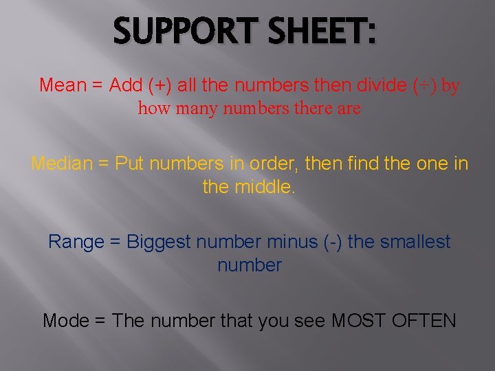 SUPPORT SHEET: Mean = Add (+) all the numbers then divide (÷) by how