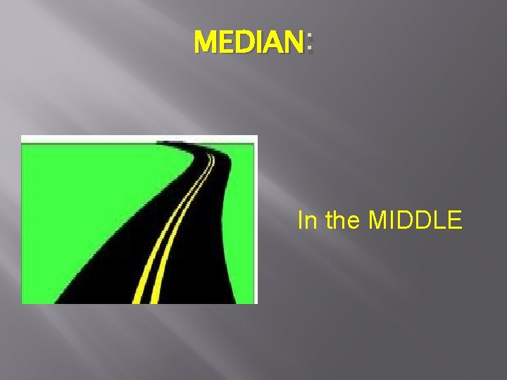MEDIAN : In the MIDDLE 