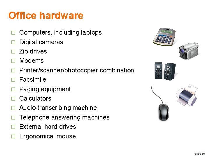 Office hardware � � � Computers, including laptops Digital cameras Zip drives Modems Printer/scanner/photocopier