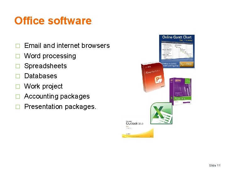Office software � � � � Email and internet browsers Word processing Spreadsheets Databases