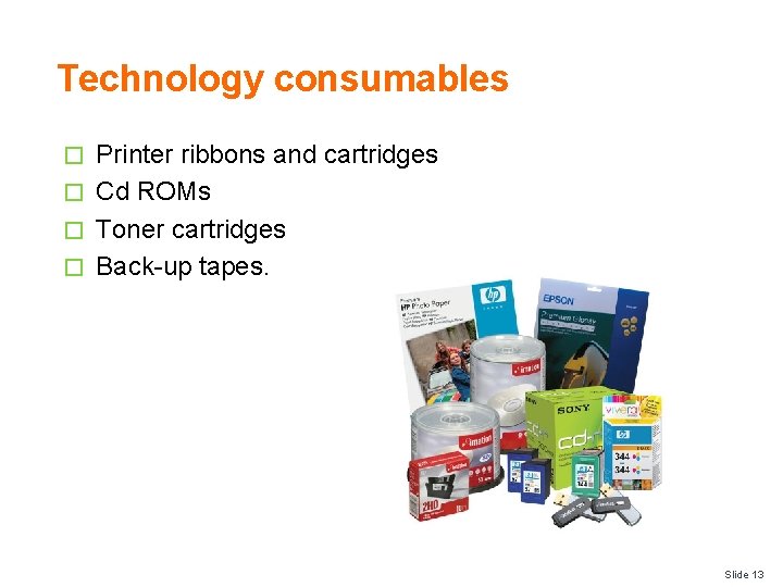 Technology consumables Printer ribbons and cartridges � Cd ROMs � Toner cartridges � Back-up