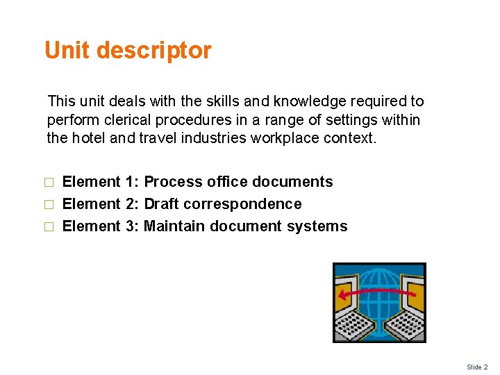 Unit descriptor This unit deals with the skills and knowledge required to perform clerical