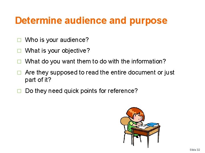 Determine audience and purpose � Who is your audience? � What is your objective?