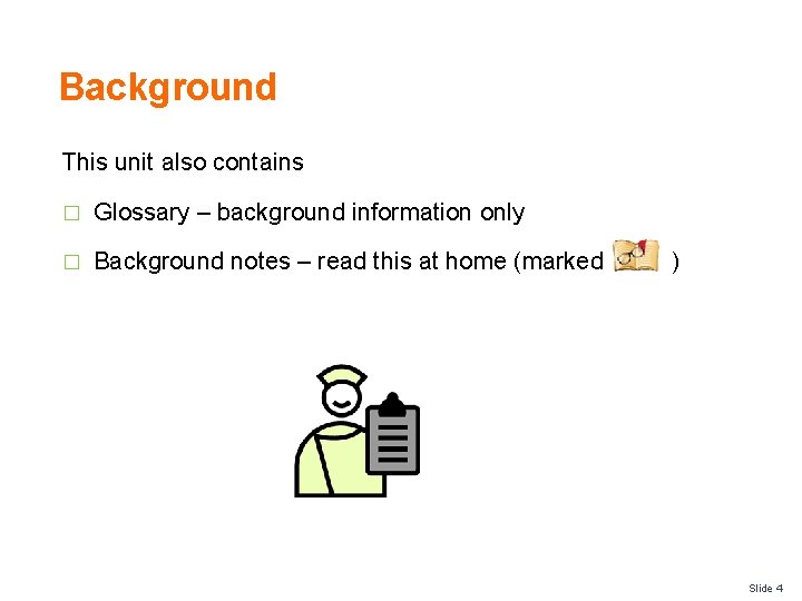 Background This unit also contains � Glossary – background information only � Background notes