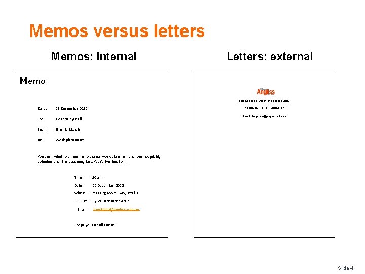 Memos versus letters Memos: internal Letters: external Memo 555 La Trobe Street, Melbourne 3000