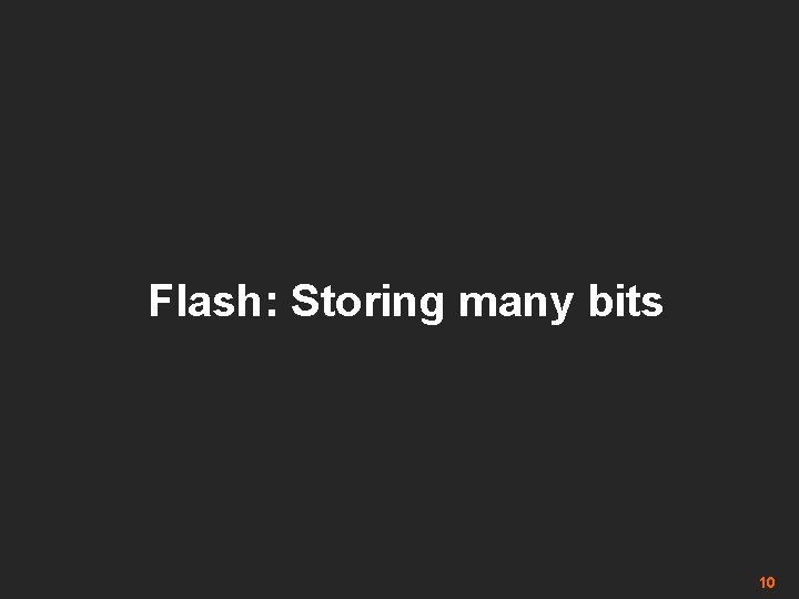 Flash: Storing many bits 10 