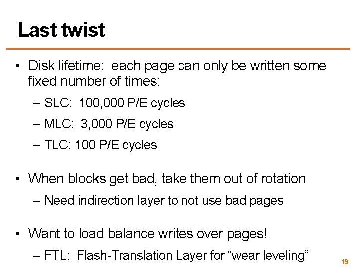 Last twist • Disk lifetime: each page can only be written some fixed number