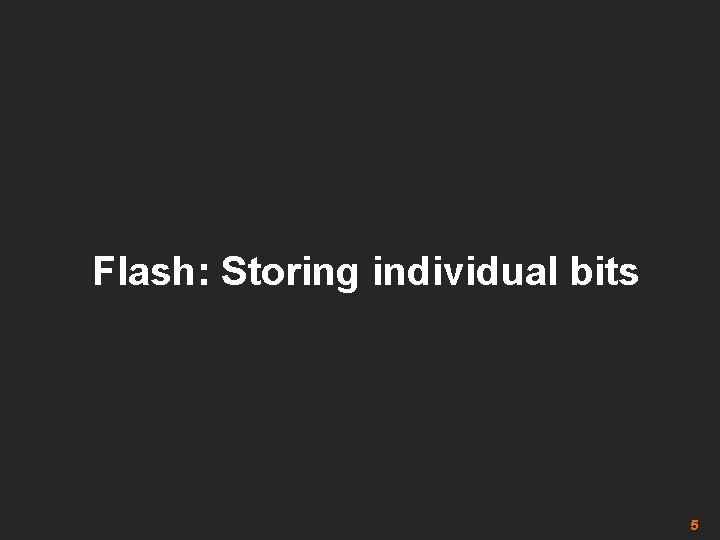 Flash: Storing individual bits 5 