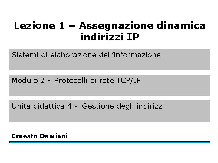 Lezione 1 – Assegnazione dinamica indirizzi IP Sistemi di elaborazione dell’informazione Modulo 2 -