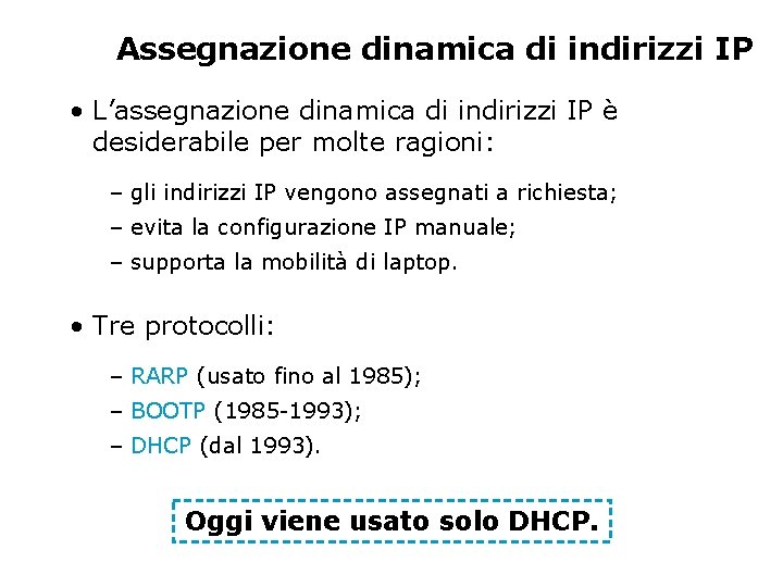 Assegnazione dinamica di indirizzi IP • L’assegnazione dinamica di indirizzi IP è desiderabile per Assegnazione dinamica di indirizzi IP • L’assegnazione dinamica di indirizzi IP è desiderabile per