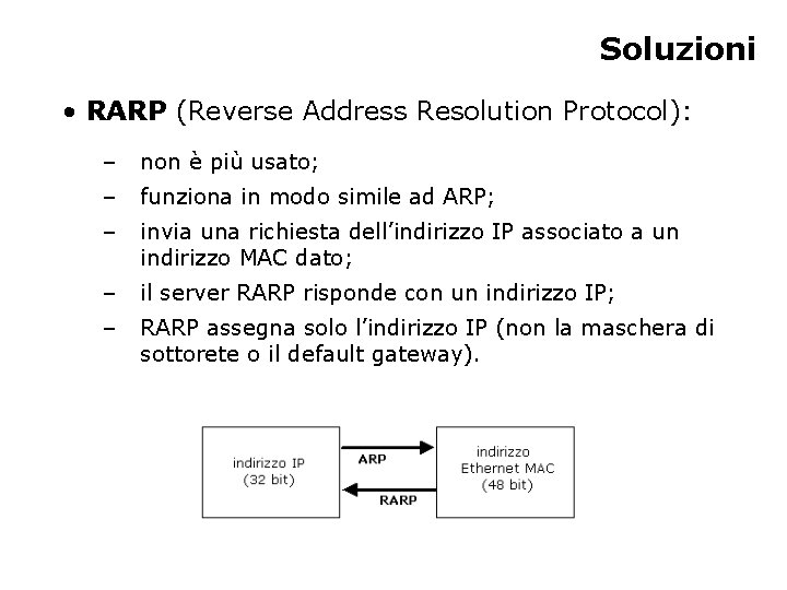 Soluzioni • RARP (Reverse Address Resolution Protocol): – non è più usato; – funziona