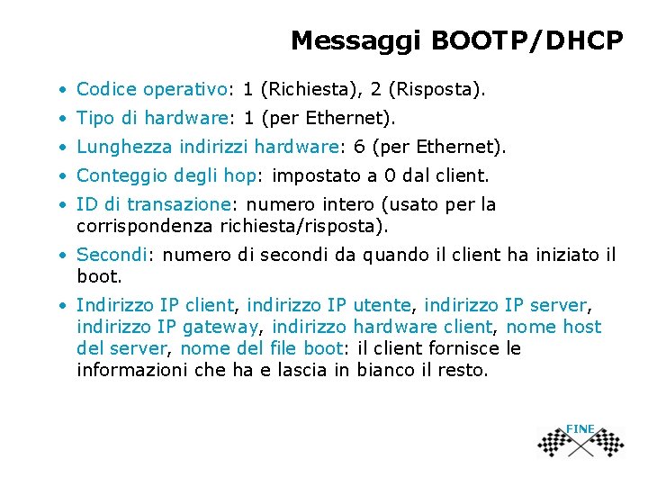 Messaggi BOOTP/DHCP • Codice operativo: 1 (Richiesta), 2 (Risposta). • Tipo di hardware: 1