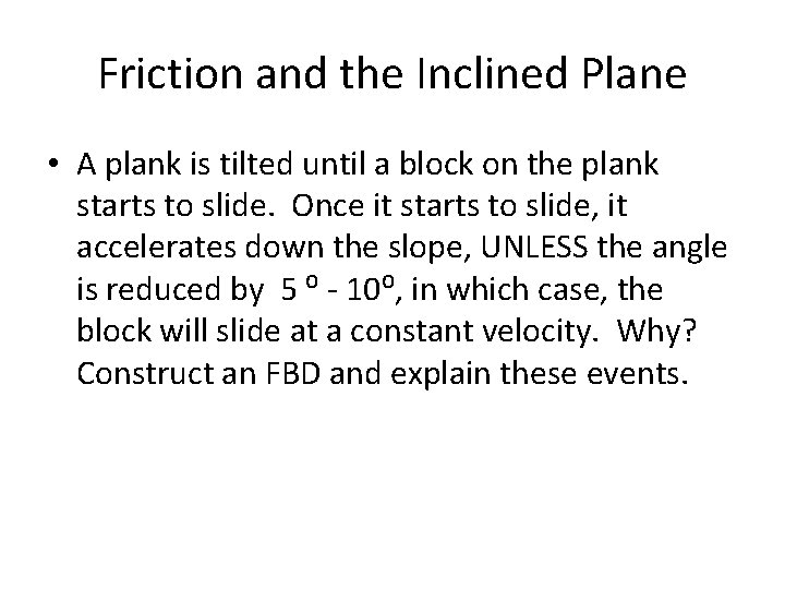 Friction and the Inclined Plane • A plank is tilted until a block on Friction and the Inclined Plane • A plank is tilted until a block on
