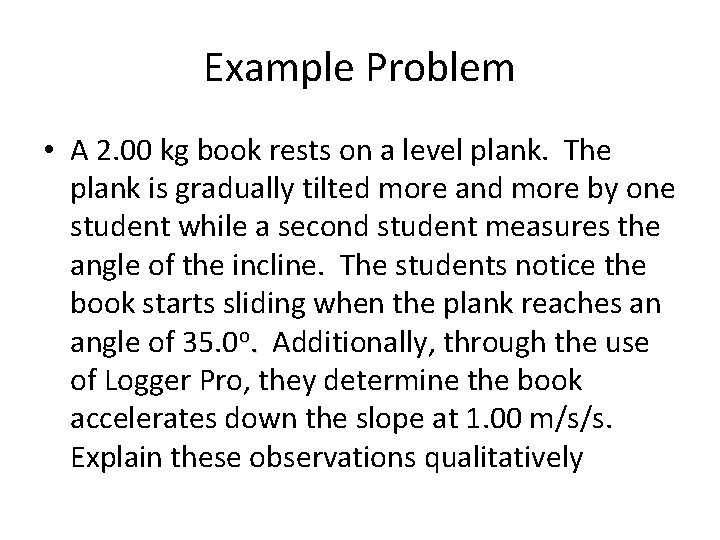 Example Problem • A 2. 00 kg book rests on a level plank. The Example Problem • A 2. 00 kg book rests on a level plank. The