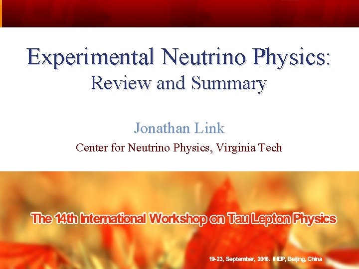 Experimental Neutrino Physics: Review and Summary Jonathan Link Center for Neutrino Physics, Virginia Tech