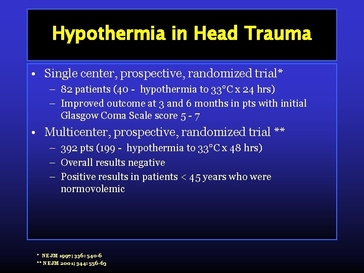 Hypothermia in Head Trauma • Single center, prospective, randomized trial* – 82 patients (40