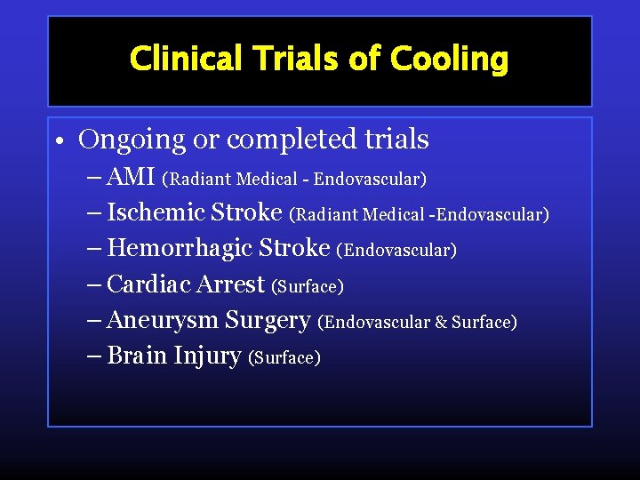 Clinical Trials of Cooling • Ongoing or completed trials – AMI (Radiant Medical -