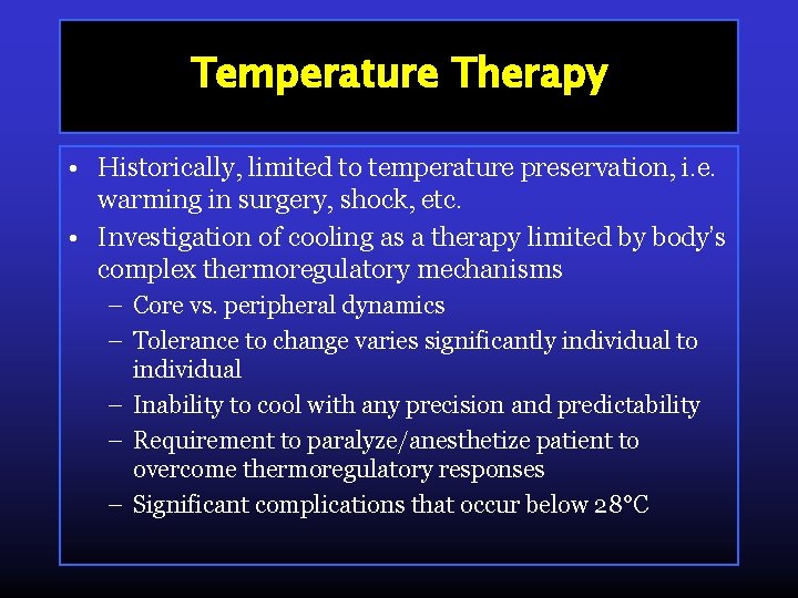Temperature Therapy • Historically, limited to temperature preservation, i. e. warming in surgery, shock,