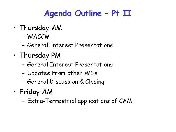 Agenda Outline – Pt II • Thursday AM – WACCM – General Interest Presentations