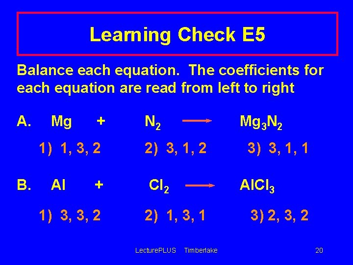 Learning Check E 5 Balance each equation. The coefficients for each equation are read