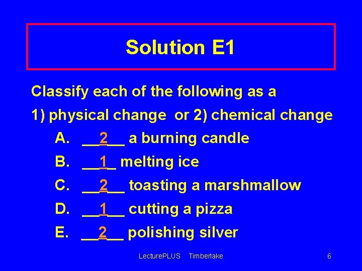 Solution E 1 Classify each of the following as a 1) physical change or