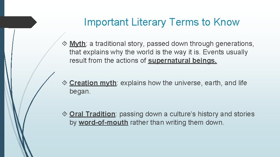 Important Literary Terms to Know Myth: a traditional story, passed down through generations, that