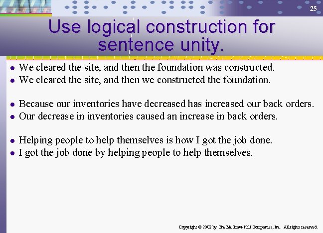 25 Use logical construction for sentence unity. l l l We cleared the site,