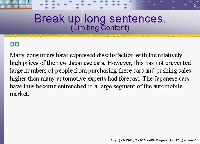 5 Break up long sentences. (Limiting Content) DO Many consumers have expressed dissatisfaction with