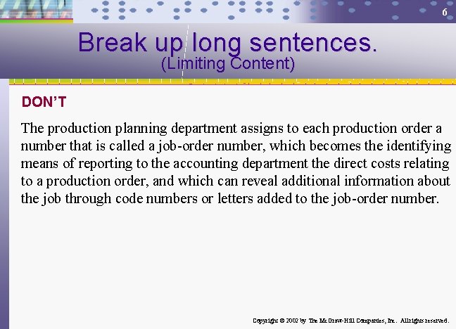 6 Break up long sentences. (Limiting Content) DON’T The production planning department assigns to