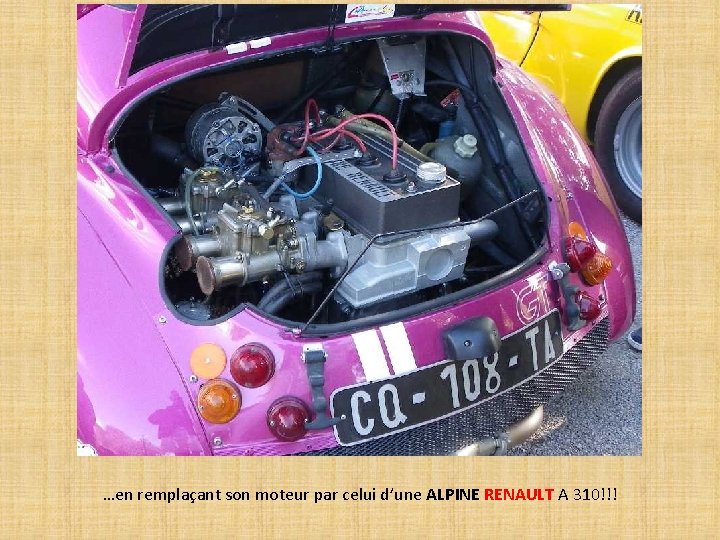 …en remplaçant son moteur par celui d’une ALPINE RENAULT A 310!!! 