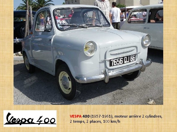 VESPA 400 (1957 -1961), moteur arrière 2 cylindres, 2 temps, 2 places, 100 km/h