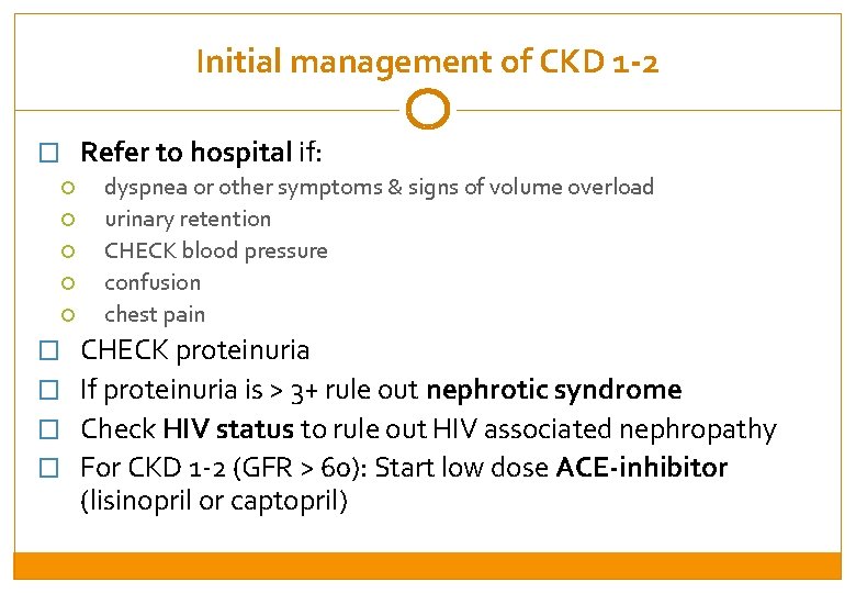 Initial management of CKD 1 -2 � Refer to hospital if: dyspnea or other