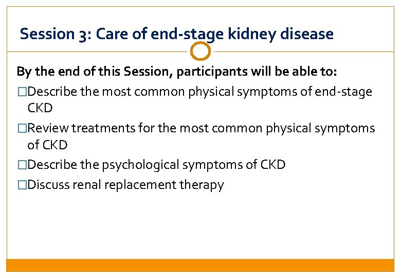 Session 3: Care of end-stage kidney disease By the end of this Session, participants