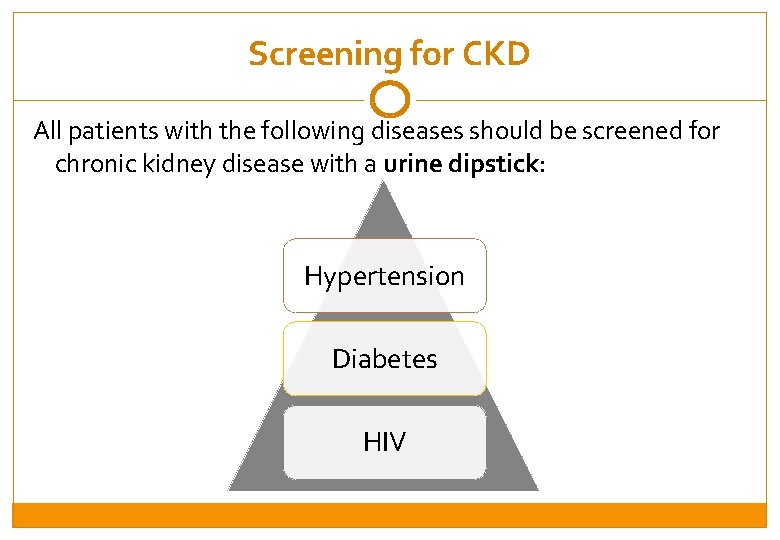 Screening for CKD All patients with the following diseases should be screened for chronic