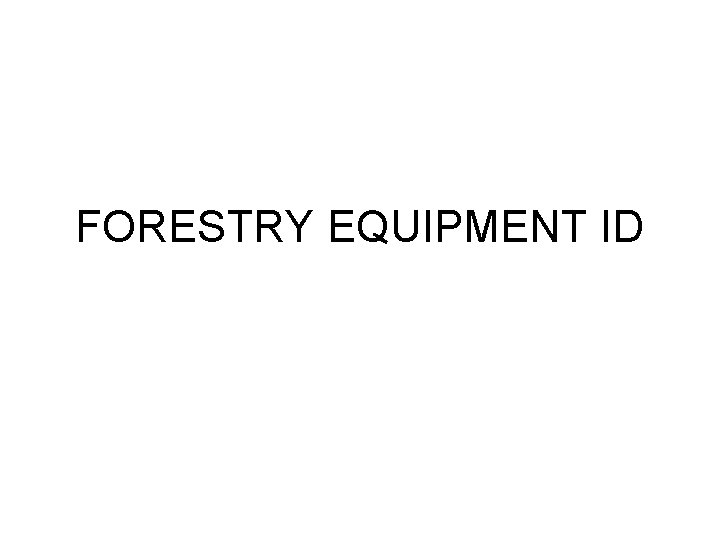 FORESTRY EQUIPMENT ID 